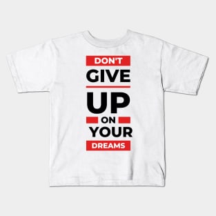 Don't Give Up on Your Dreams Kids T-Shirt